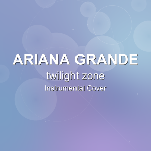 twilight zone - Ariana Grande - Instrumental Cover