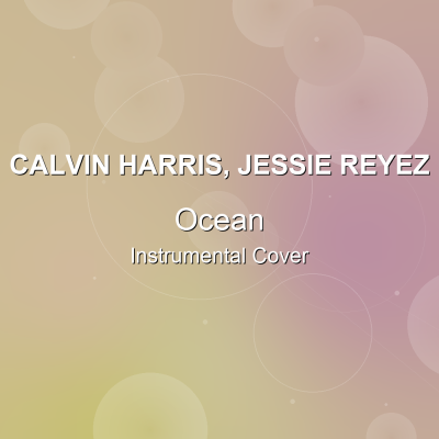 Ocean - Calvin Harris, Jessie Reyez - Instrumental CoverInstrumental Covers