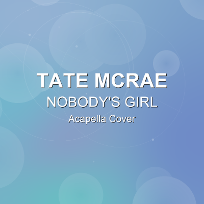 NOBODY'S GIRL - Tate McRae - Acapella CoverAcapella Covers