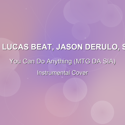 You Can Do Anything (MTG DA SIA) - DJ Lucas Beat, Jason Derulo, Sia - Instrumental CoverInstrumental Covers
