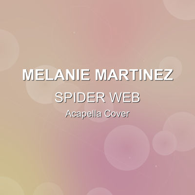 SPIDER WEB - Melanie Martinez - Acapella CoverAcapella Covers