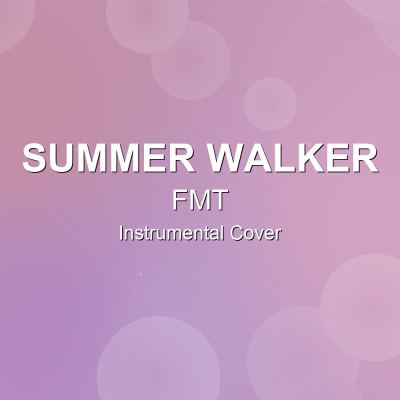 FMT - Summer Walker - Instrumental CoverInstrumental Covers