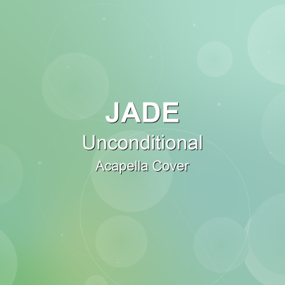 Unconditional - JADE - Acapella CoverAcapella Covers