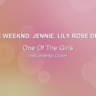 One Of The Girls - The Weeknd, JENNIE, Lily Rose Depp - Instrumental CoverInstrumental Covers