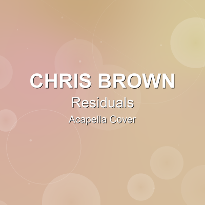 Residuals - Chris Brown - Acapella CoverAcapella Covers