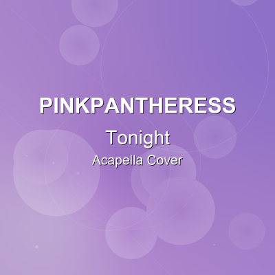 Tonight - PinkPantheress - Acapella CoverAcapella Covers