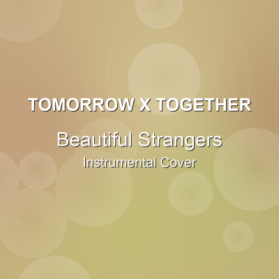 Beautiful Strangers - TOMORROW X TOGETHER - Instrumental CoverInstrumental Covers