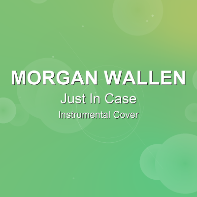Just In Case - Morgan Wallen - Instrumental CoverInstrumental Covers
