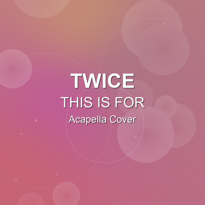 THIS IS FOR - TWICE - Acapella CoverAcapella Covers