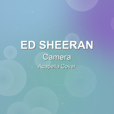 Camera - Ed Sheeran - Acapella CoverAcapella Covers