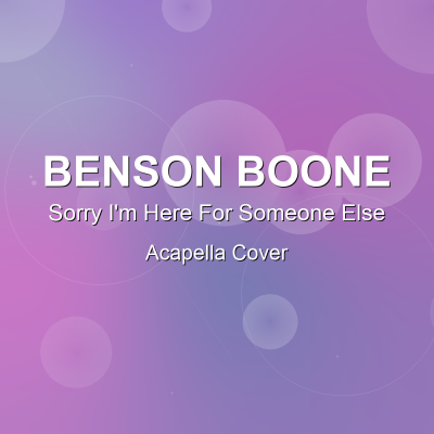 Sorry I'm Here For Someone Else - Benson Boone - Acapella CoverAcapella Covers