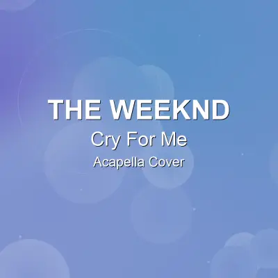 Cry For Me - The Weeknd - Acapella CoverAcapella Covers