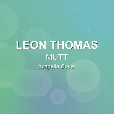 MUTT - Leon Thomas - Acapella CoverAcapella Covers