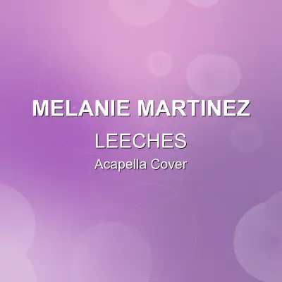 LEECHES - Melanie Martinez - Acapella CoverAcapella Covers