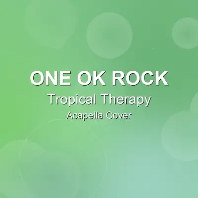 Tropical Therapy - ONE OK ROCK - Acapella CoverAcapella Covers
