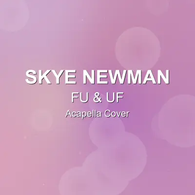 FU & UF - Skye Newman - Acapella CoverAcapella Covers
