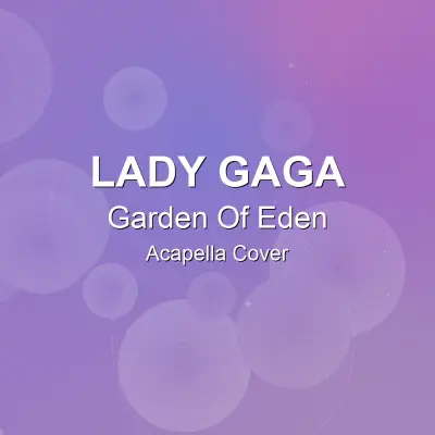 Garden Of Eden - Lady Gaga - Acapella CoverAcapella Covers