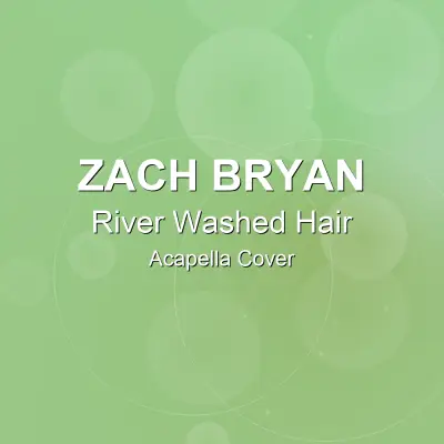 River Washed Hair - Zach Bryan - Acapella CoverAcapella Covers