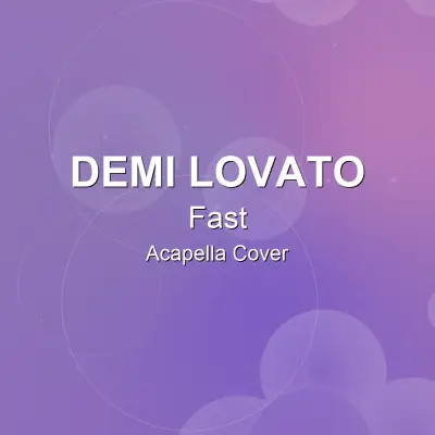 Fast - Demi Lovato - Acapella CoverAcapella Covers