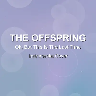 Ok, But This Is The Last Time - The Offspring - Instrumental CoverInstrumental Covers