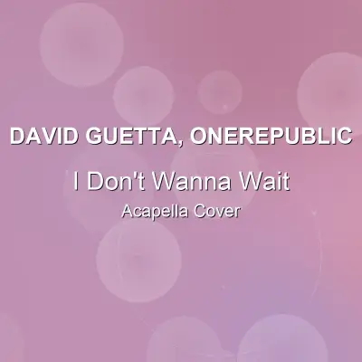 I Don't Wanna Wait - David Guetta, OneRepublic - Acapella CoverAcapella Covers