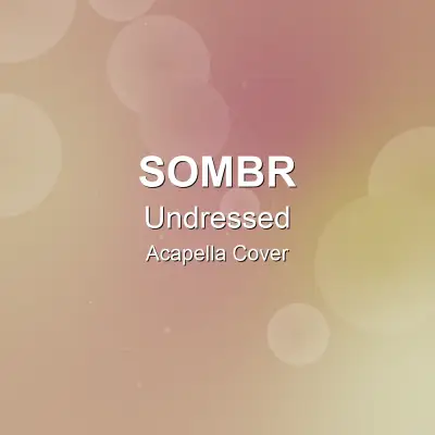Undressed - Sombr - Acapella CoverAcapella Covers