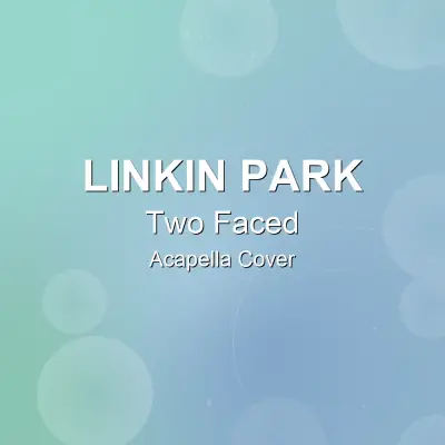 Two Faced - Linkin Park - Acapella CoverAcapella Covers