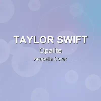 Opalite - Taylor Swift - Acapella CoverAcapella Covers