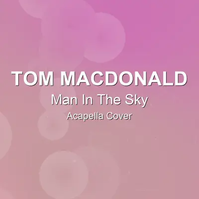 Man In The Sky - Tom MacDonald - Acapella CoverAcapella Covers