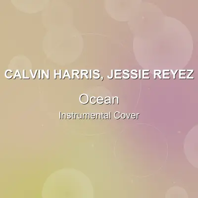 Ocean - Calvin Harris, Jessie Reyez - Instrumental CoverInstrumental Covers