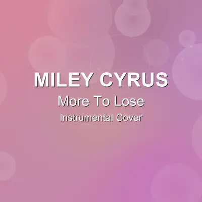 More To Lose - Miley Cyrus - Instrumental CoverInstrumental Covers
