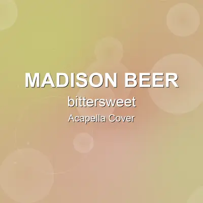 bittersweet - Madison Beer - Acapella CoverAcapella Covers