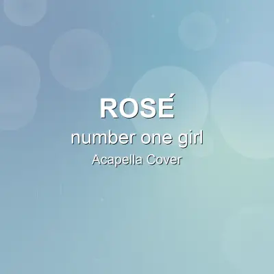 number one girl - ROSÉ - Acapella CoverAcapella Covers