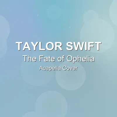 The Fate of Ophelia - Taylor Swift - Acapella CoverAcapella Covers