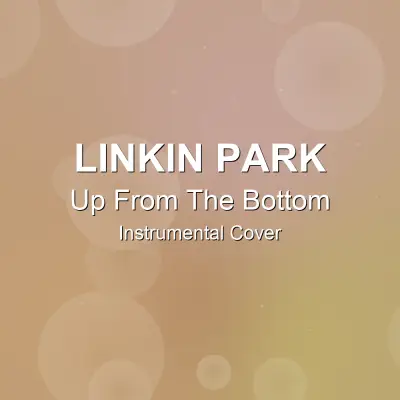 Up From The Bottom - Linkin Park - Instrumental CoverInstrumental Covers