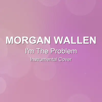 I'm The Problem - Morgan Wallen - Instrumental CoverInstrumental Covers