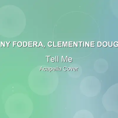 Tell Me - Sonny Fodera, Clementine Douglas - Acapella CoverAcapella Covers