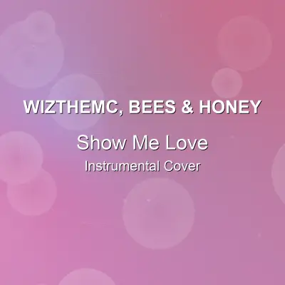 Show Me Love - WizTheMc, bees & honey - Instrumental CoverInstrumental Covers