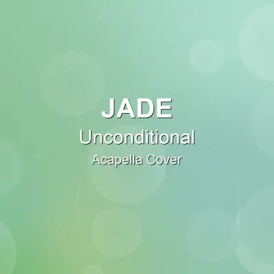 Unconditional - JADE - Acapella CoverAcapella Covers