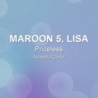 Priceless - Maroon 5, LISA - Acapella CoverAcapella Covers