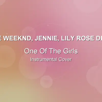 One Of The Girls - The Weeknd, JENNIE, Lily Rose Depp - Instrumental CoverInstrumental Covers