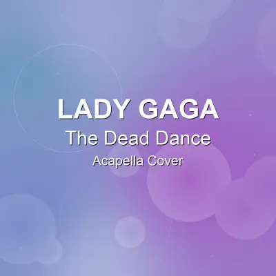 The Dead Dance - Lady Gaga - Acapella CoverAcapella Covers