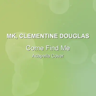 Come Find Me - MK, Clementine Douglas - Acapella CoverAcapella Covers