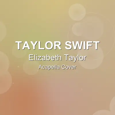 Elizabeth Taylor - Taylor Swift - Acapella CoverAcapella Covers