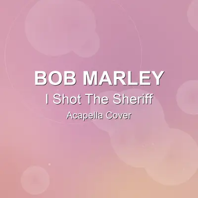I Shot The Sheriff - Bob Marley - Acapella CoverAcapella Covers