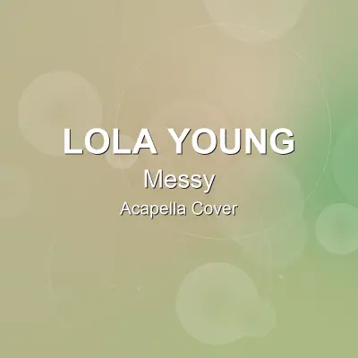 Messy - Lola Young - Acapella CoverAcapella Covers