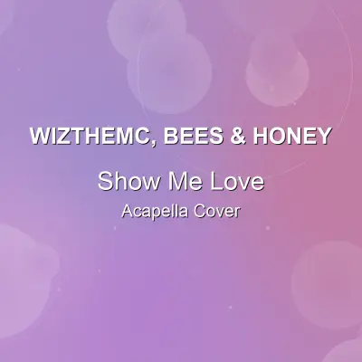 Show Me Love - WizTheMc, bees & honey - Acapella CoverAcapella Covers