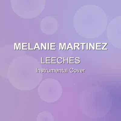 LEECHES - Melanie Martinez - Instrumental CoverInstrumental Covers