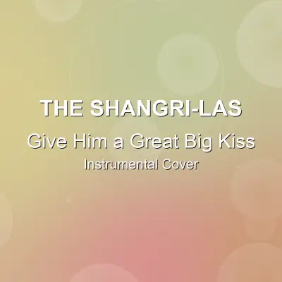 Give Him a Great Big Kiss - The Shangri-Las - Instrumental CoverInstrumental Covers