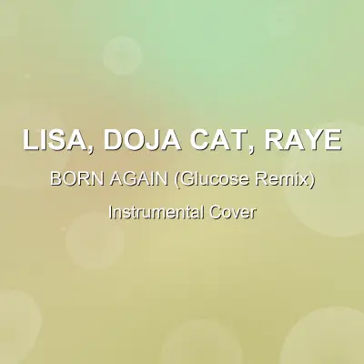 BORN AGAIN (Glucose Remix) - LISA, Doja Cat, Raye - Instrumental CoverInstrumental Covers